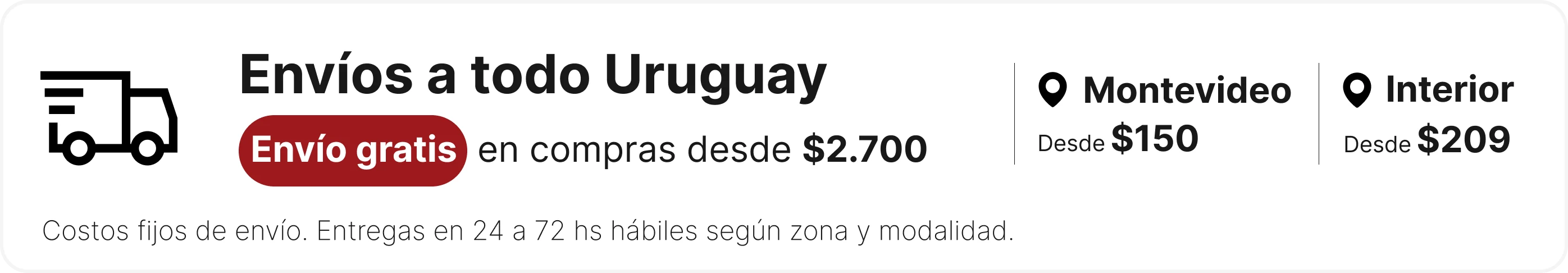 Envíos a todo Uruguay. Envío gratis en compras desde $2.700. Montevideo desde $150, Interior desde $209.